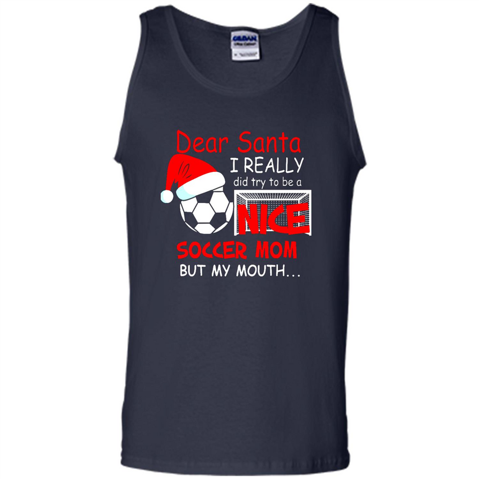 Dear Santa I Really Did Try To Be A Nice Soccer Mom Sweatshirt - Tank Top