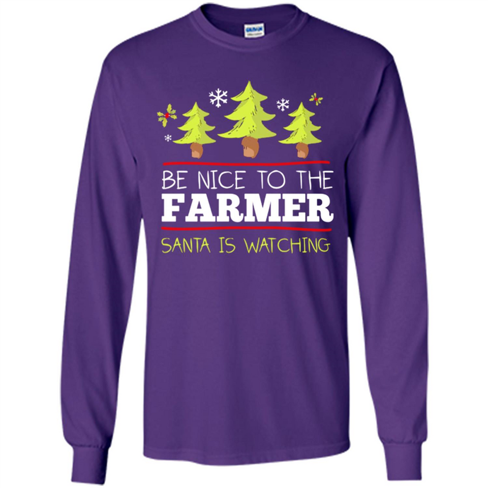 Be Nice to Farmer Santa Watching Christmas - Long Sleeve T-Shirt