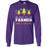 Be Nice to Farmer Santa Watching Christmas - Long Sleeve T-Shirt