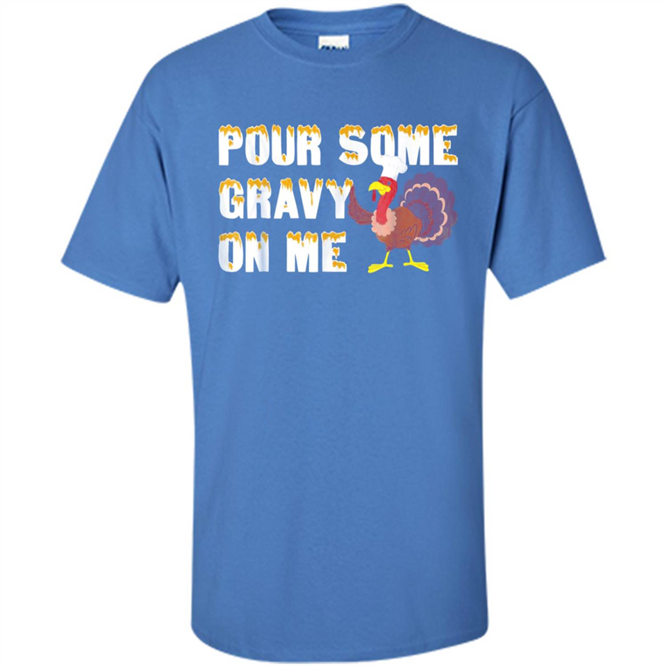 Pour Some Gravy On Me Funny Turkey Thanksgiving