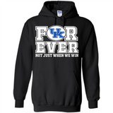 Kentucky Wildcats Forever For ever not just when we win - Hoodie