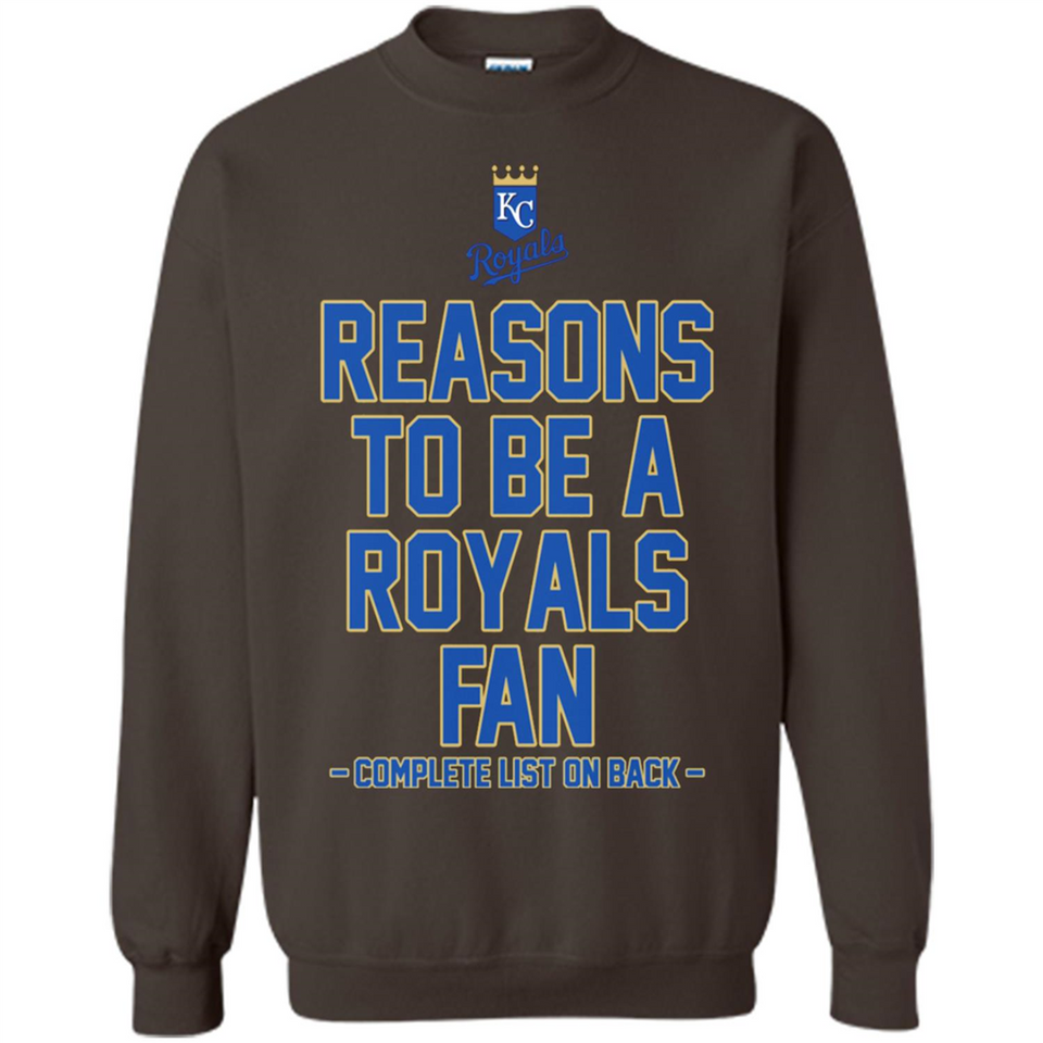 Reasons to be a Kansas City Royals Fan Complete List on Back - Sweatshirt
