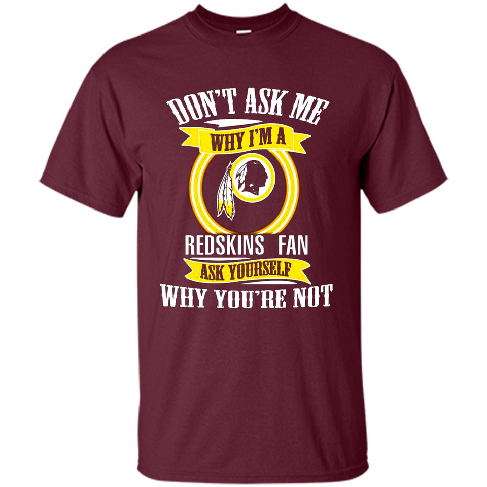 Don't Ask Me Why I'm A Washington Redskins Fan Ask Yourself