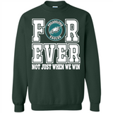 Philadelphia Eagles Forever For ever not just when we win - Sweatshirt