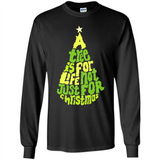 A Tree Is For Life Not Just For Christmas - Long Sleeve T-Shirt