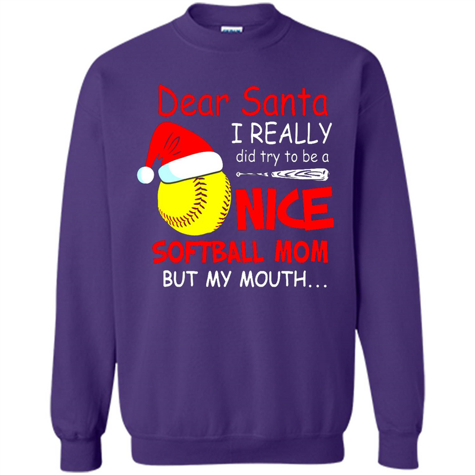 Dear Santa I Really Did Try To Be A Nice Softball Mom T-Shirt - Sweatshirt