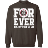 Toronto Raptors Forever For ever not just when we win - Sweatshirt