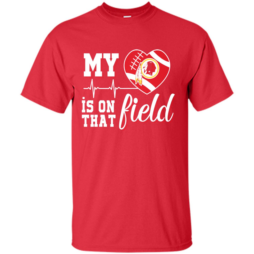 Washington Redskins Football My Heart is on that Field - Shirt