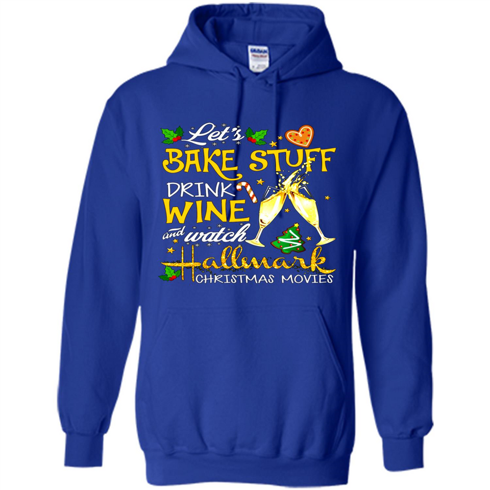 Let’s Bake Stuff Drink And Watch Hallmark Christmas Movies Sweatshirt PINGPONG