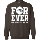 Orlando Magic Forever For ever not just when we win - Sweatshirt