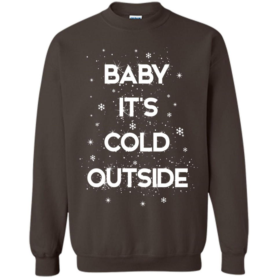 Baby It’s Cold Outside Christmas - Sweatshirt