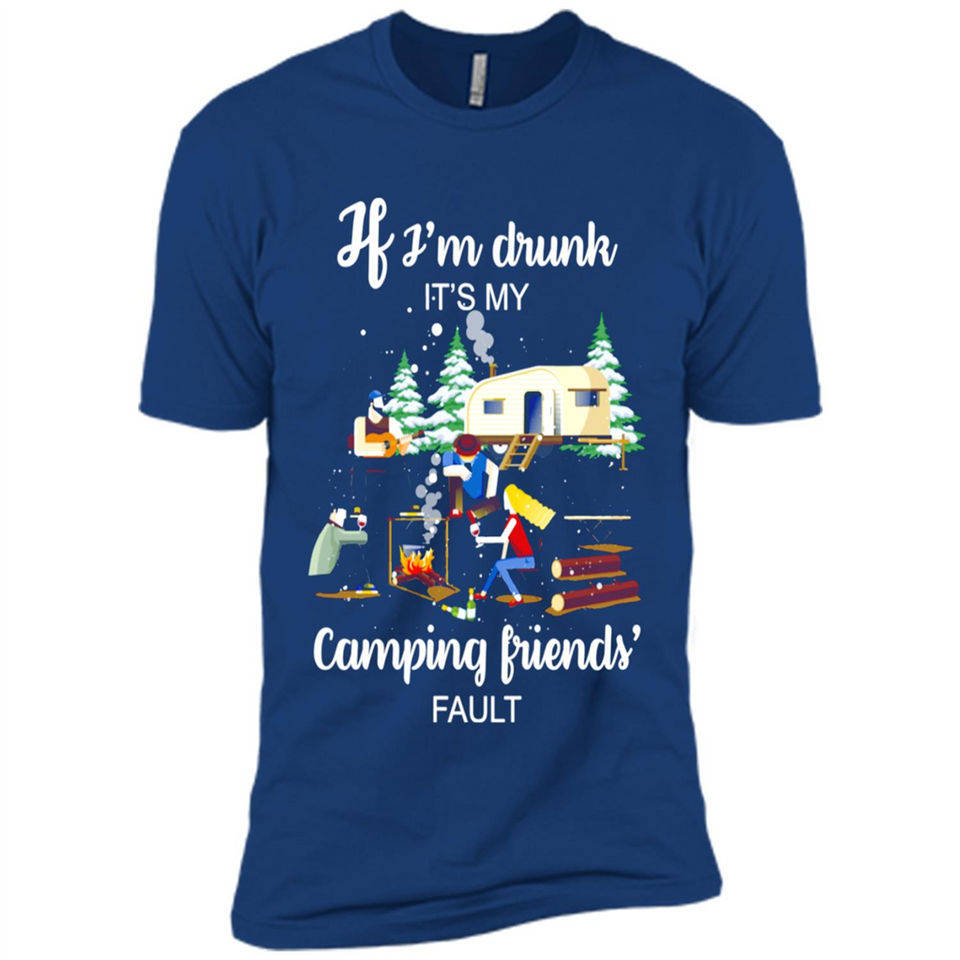 If I'm drunk It's my camping friends fault