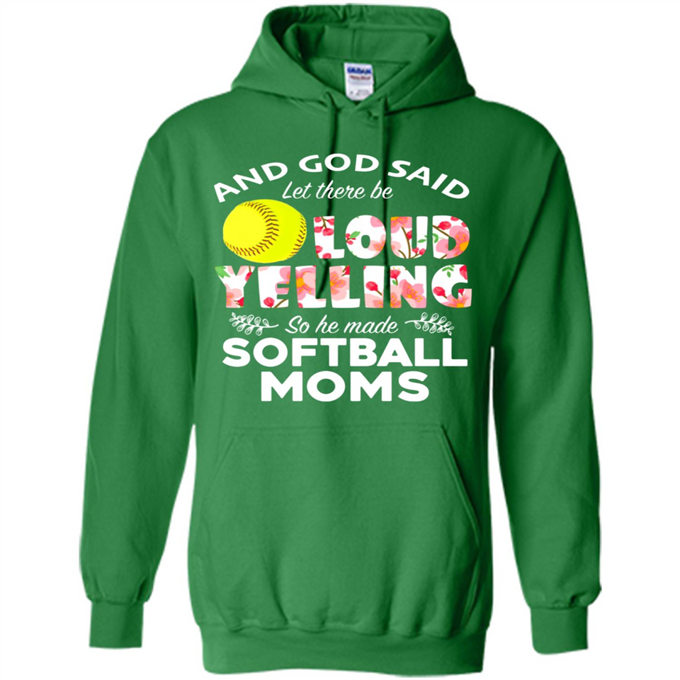 God Said let There Be Loud Yelling So He Made Softball Moms - Hoodie