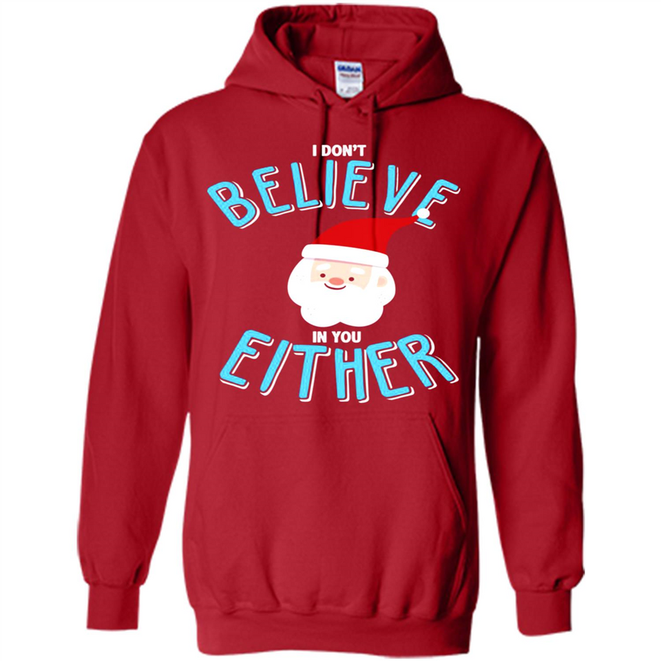 Santa Doesn't Believe In You Either Christmas Ls Shirt Gift - Hoodie