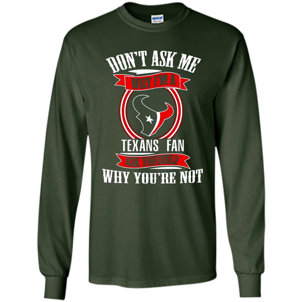 Don't Ask Me Why I'm A Houston Texans Fan Ask Yourself