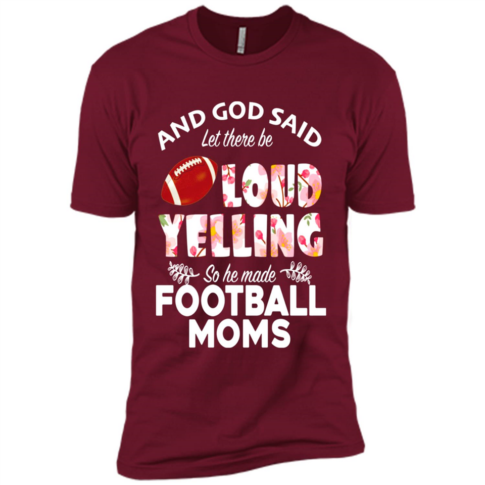 God Said let There Be Loud Yelling So He Made Football Moms - Premium Short Sleeve T-Shirt