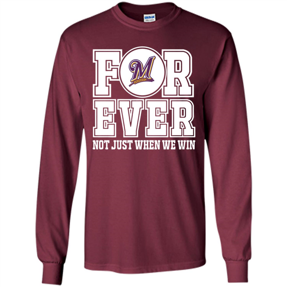 Milwaukee Brewers Forever For ever not just when we win - Long Sleeve T-Shirt