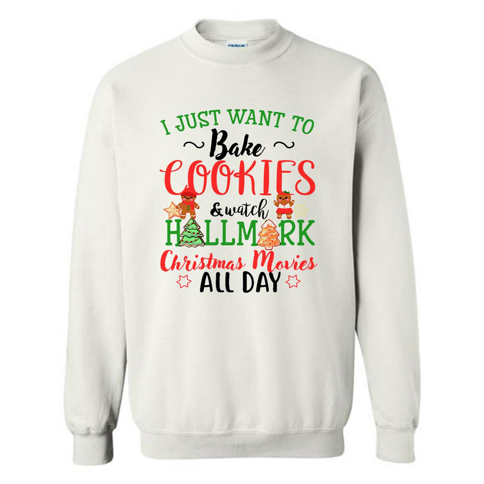 I just Want to bake Cookies and watch Hallmark Christmas movies White T-Shirt - Sweatshirt