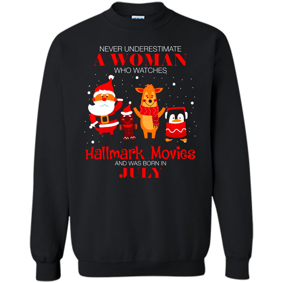 Never Underestimate A July Woman Watches Hallmark Movies Sweatshirt - Sweatshirt