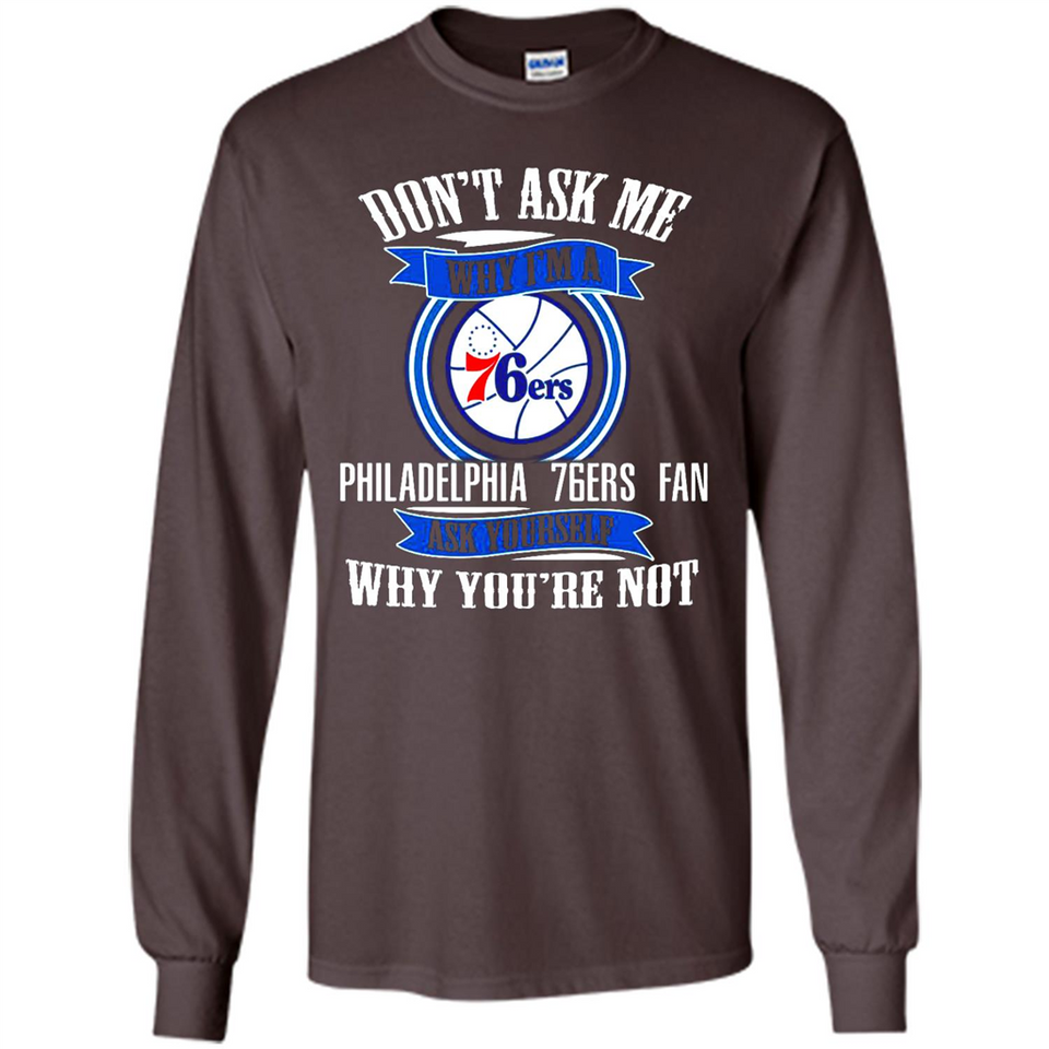 Don't Ask Me Why I'm A Philadelphia 76ers Fan Ask Yourself