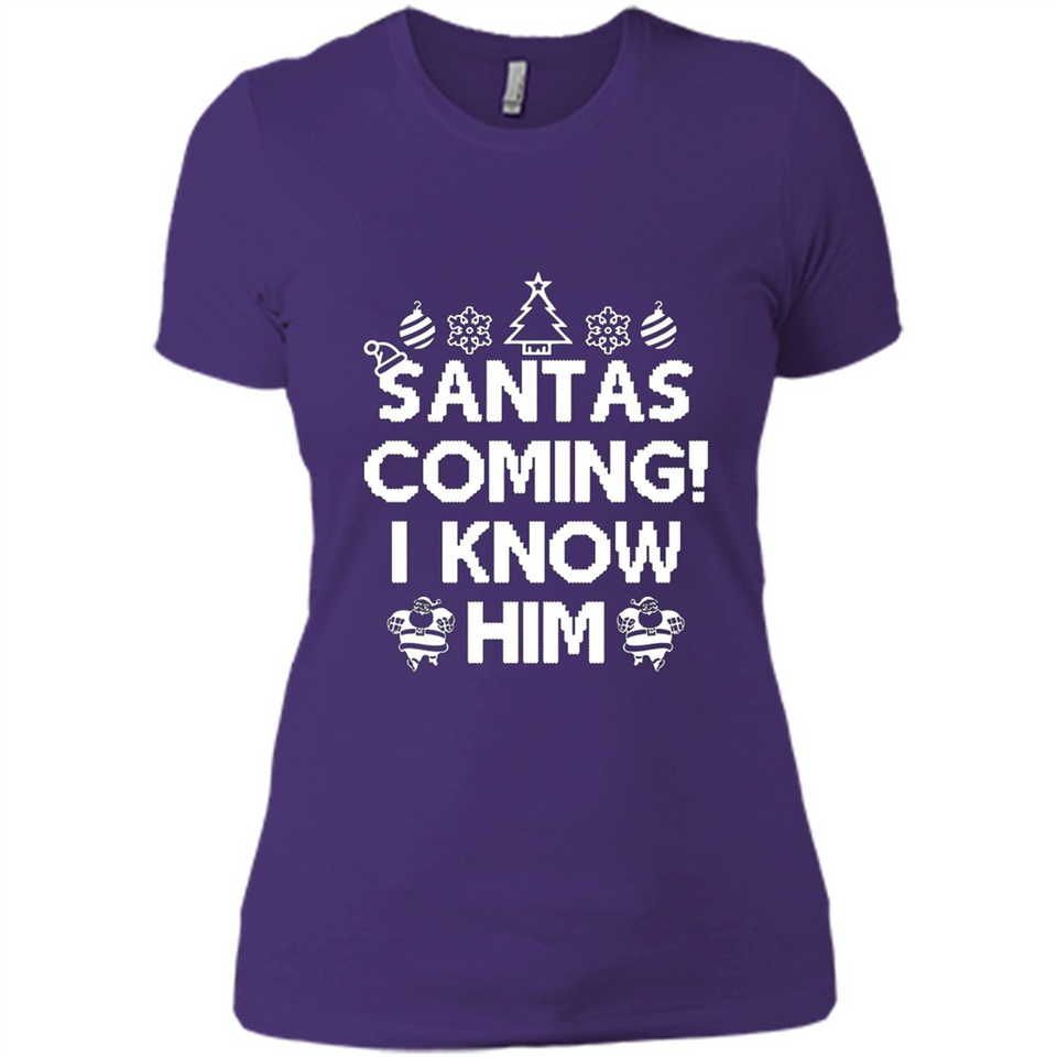 Santa's Coming I Know Him Shirt Santa Ugly Christmas T-Shirt Funny Santa Christmas
