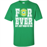 Green Bay Packers Forever For ever not just when we win - Shirt