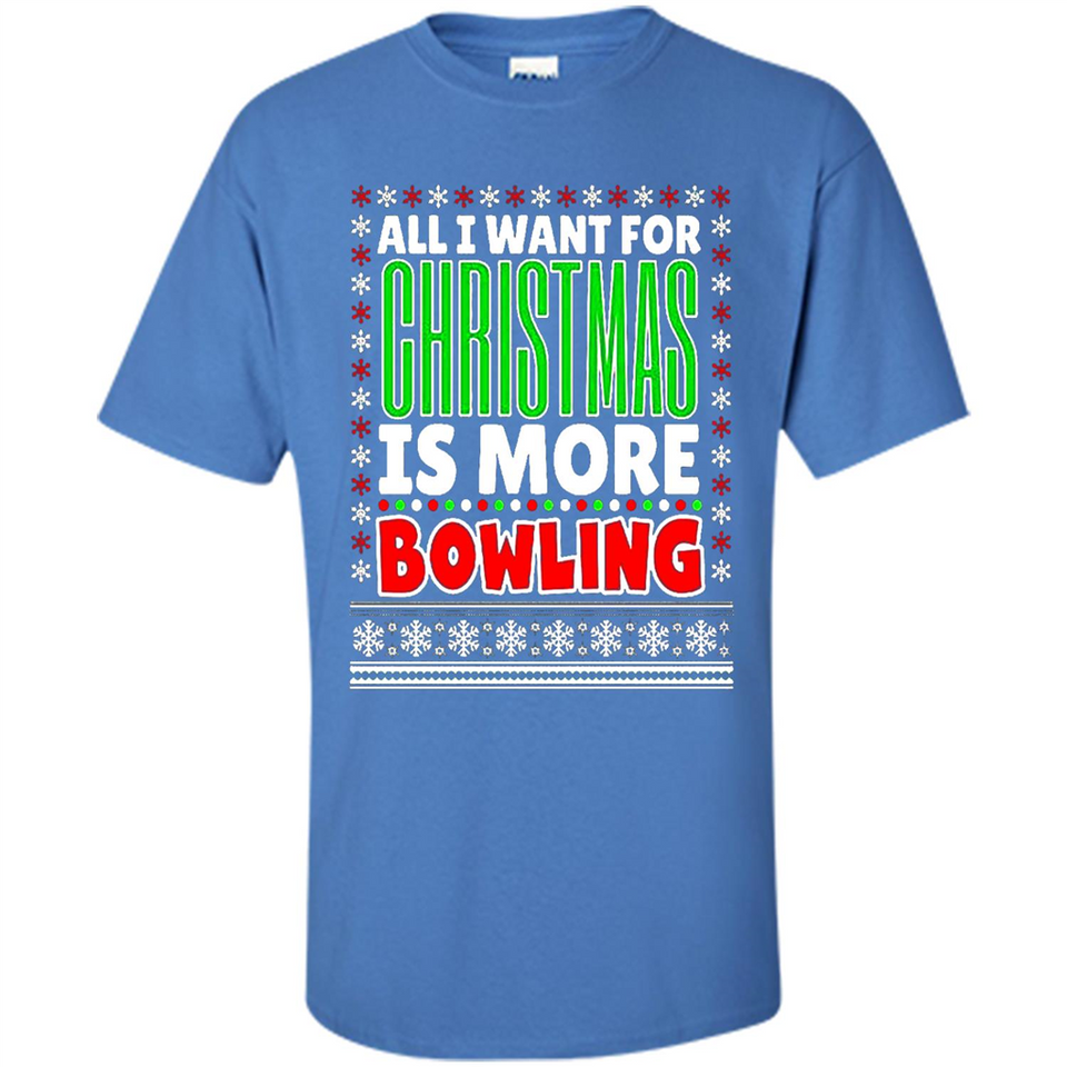 All I Want For Christmas Is More Bowling Christmas - Shirt