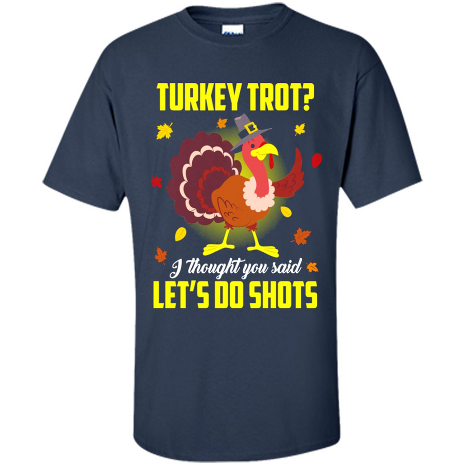 Turkey Thanksgiving I Thought You Said Let's Do Shots