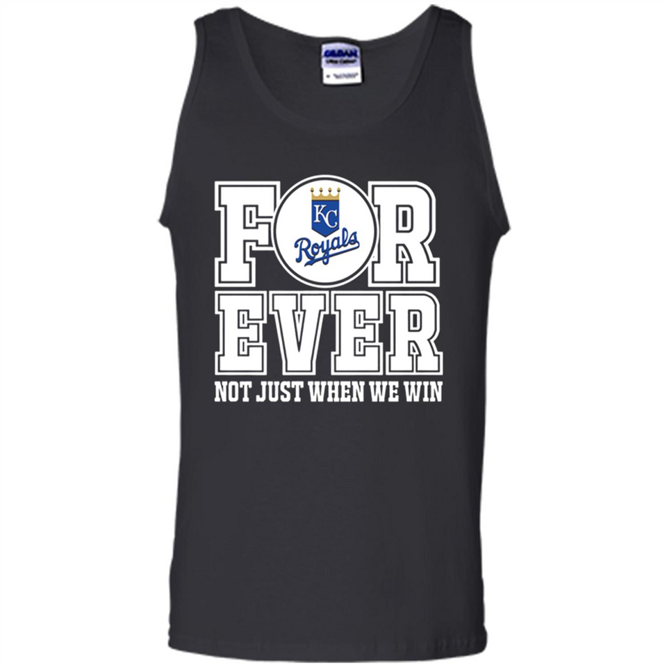 Kansas City Royals Forever For ever not just when we win - Tank Top