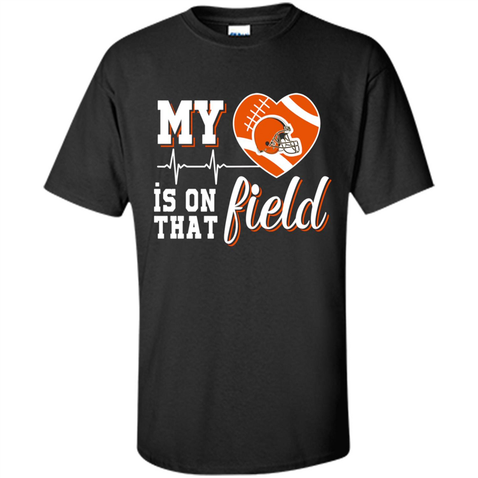 Cleveland Browns Football My Heart is on that Field - Shirt