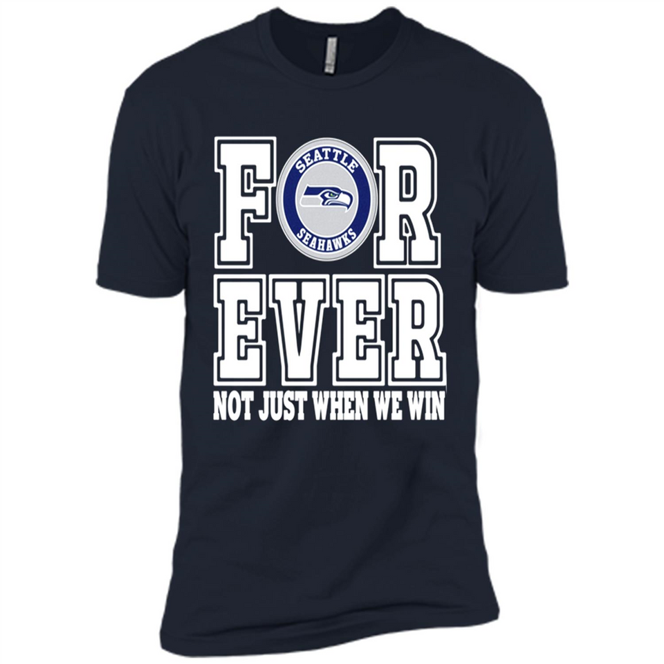 Seattle Seahawks Forever For ever not just when we win - Premium Short Sleeve T-Shirt