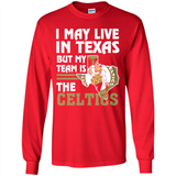 I May Live In Texas But My Team Is The Celtics - Long Sleeve T-Shirt