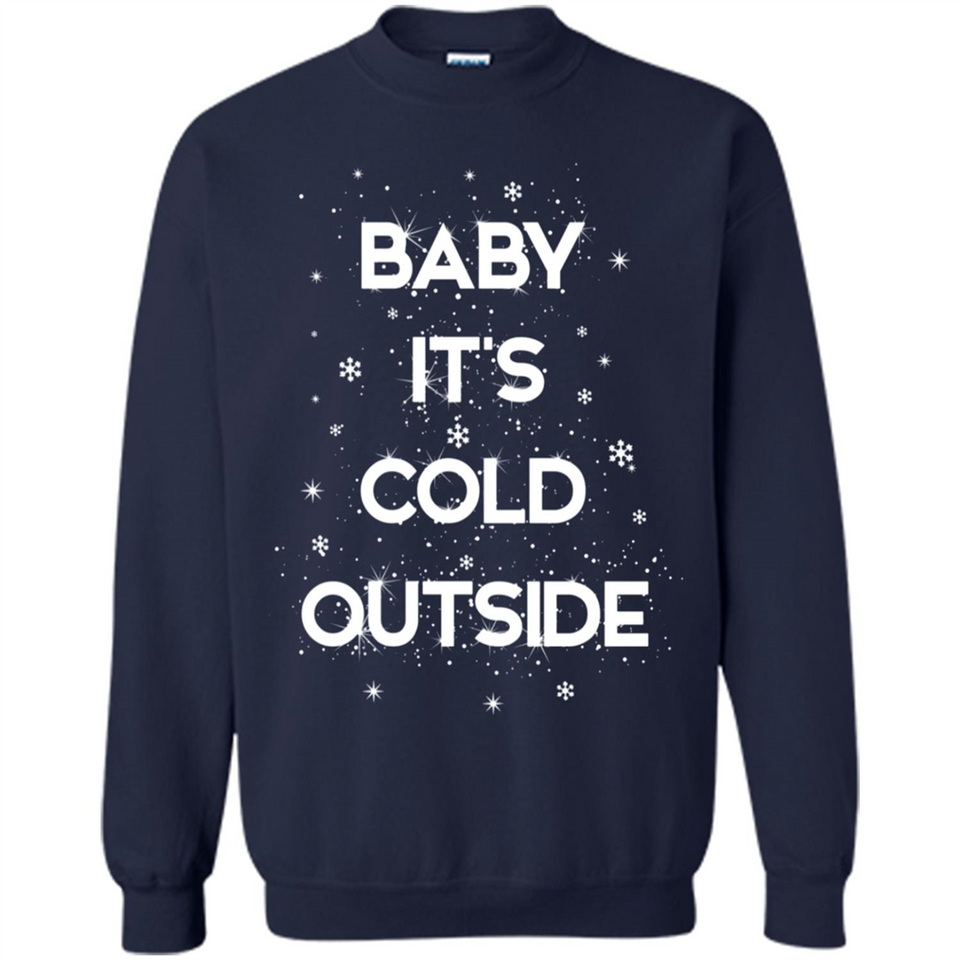 Baby It’s Cold Outside Christmas - Sweatshirt