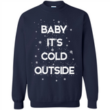 Baby It’s Cold Outside Christmas - Sweatshirt