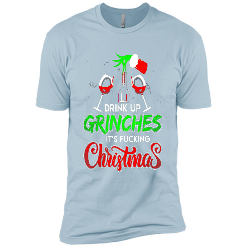Drink Up Grinches It_s Fucking Christmas Funny Sweatshirt - Premium Short Sleeve T-Shirt