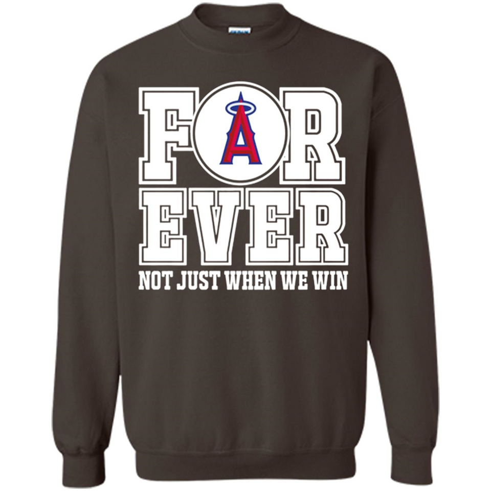 Los Angeles Angels Forever For ever not just when we win - Sweatshirt