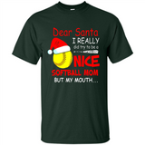 Dear Santa I Really Did Try To Be A Nice Softball Mom T-Shirt - Shirt
