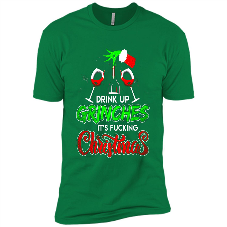 Drink Up Grinches It_s Fucking Christmas Funny Sweatshirt - Premium Short Sleeve T-Shirt