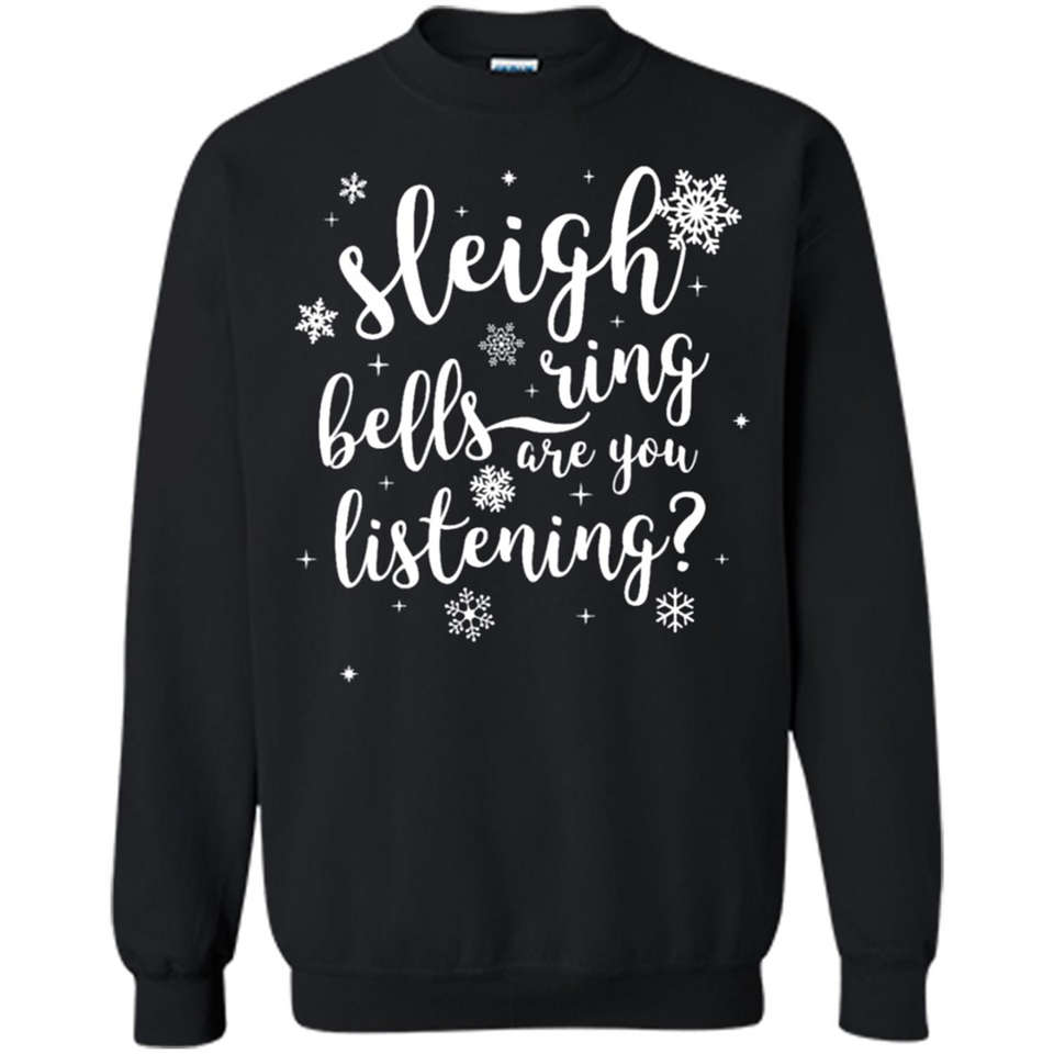 Sleigh Bells Ring Are You Listening Christmas Carol - Sweatshirt