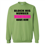 Block his number & let lil ugly have him - Sweatshirt