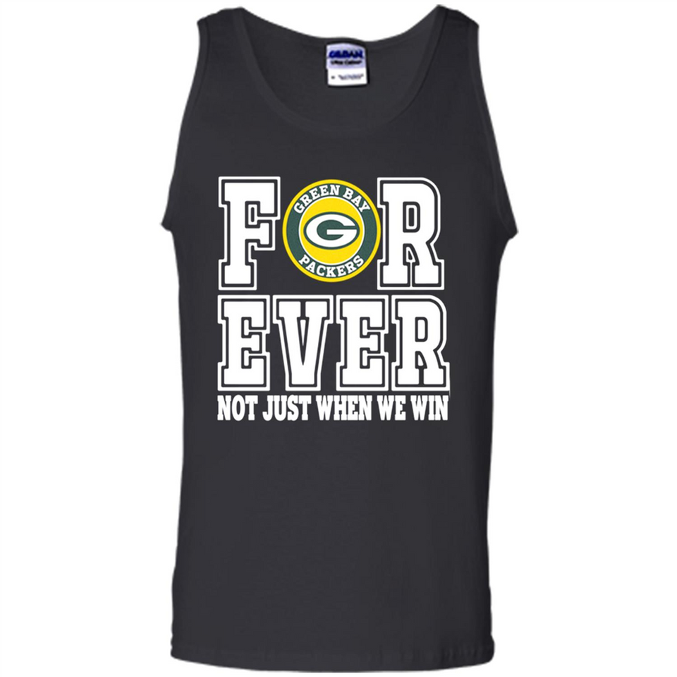 Green Bay Packers Forever For ever not just when we win - Tank Top