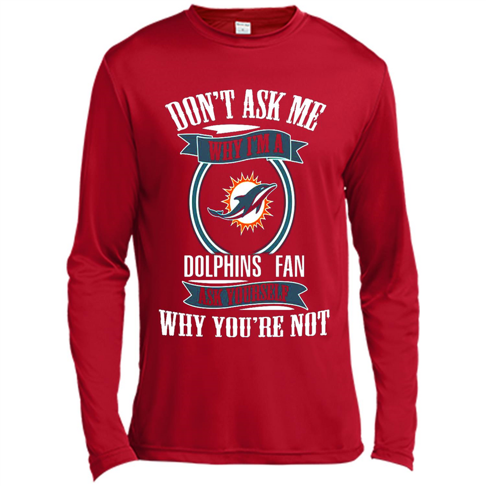 Don't Ask Me Why I'm A Miami Dolphins Fan Ask Yourself
