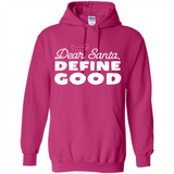 Dear Santa Define Good Christmas - Hoodie