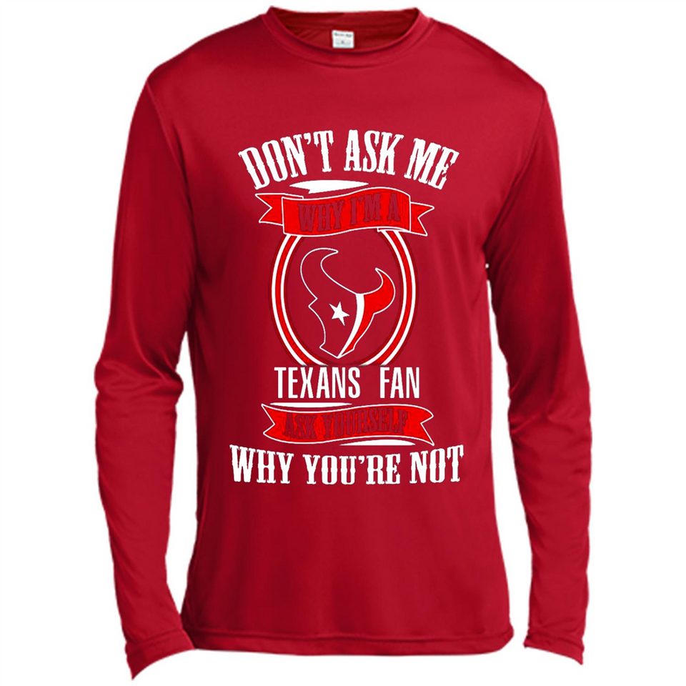 Don't Ask Me Why I'm A Houston Texans Fan Ask Yourself