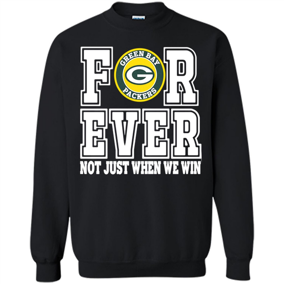 Green Bay Packers Forever For ever not just when we win - Sweatshirt