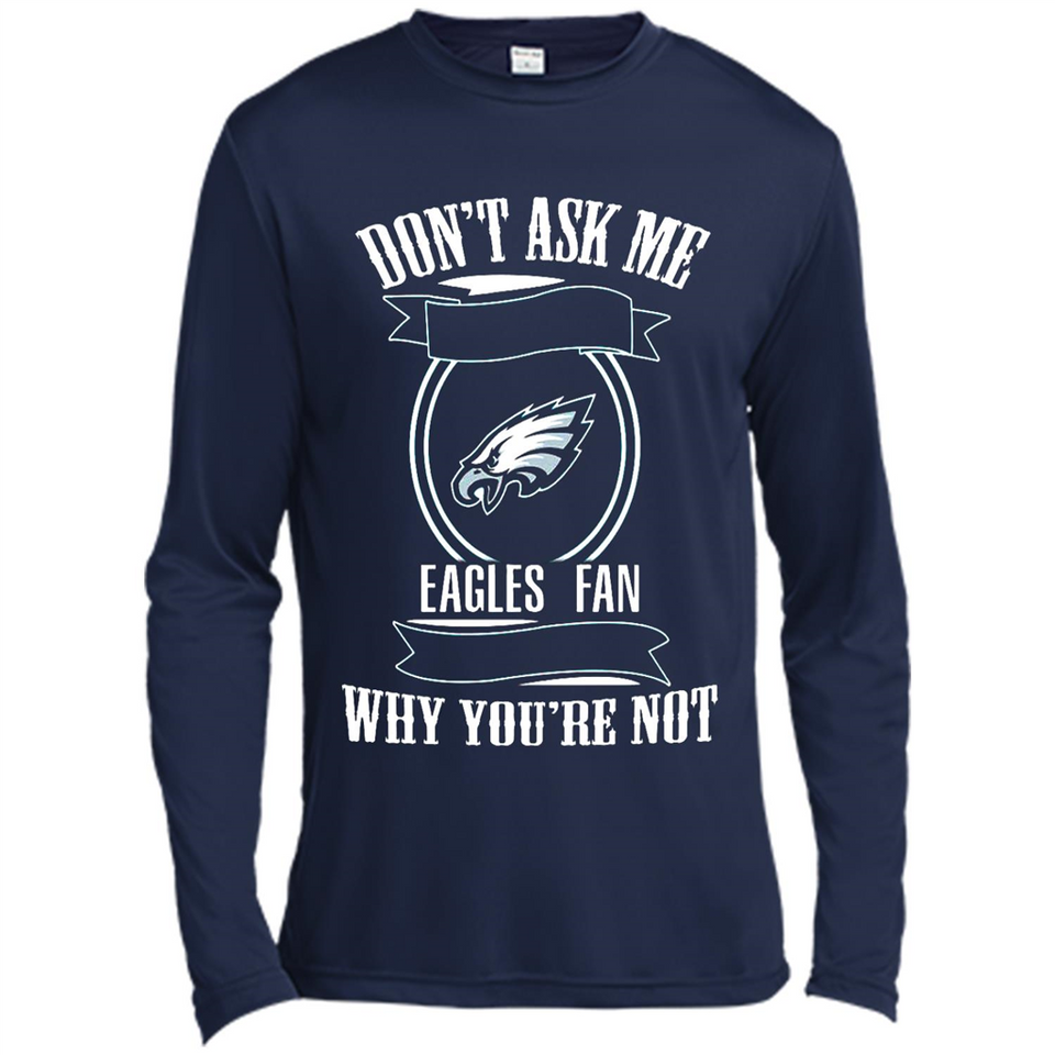 Don't Ask Me Why I'm A Philadelphia Eagles Fan Ask Yourself