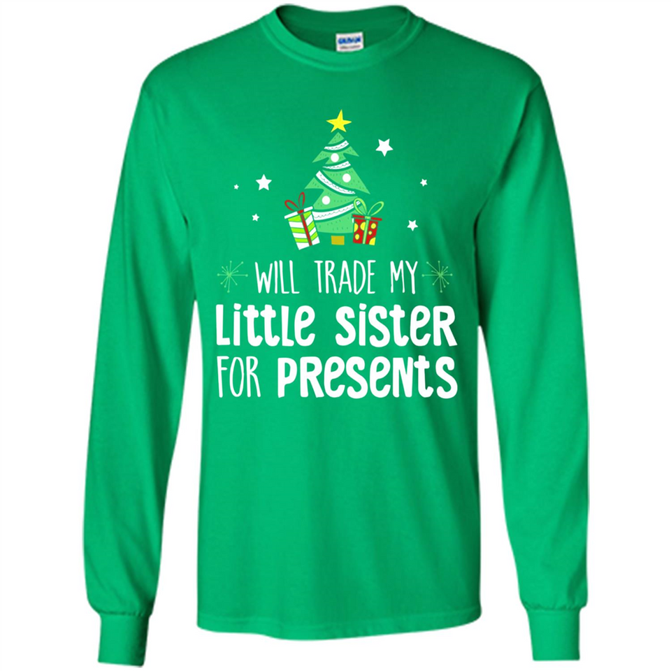 Will Trade My Little Sister For Presents Christmas - Long Sleeve T-Shirt