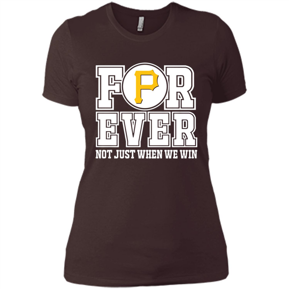Pittsburgh Pirates Forever For ever not just when we win - Ladies' Boyfriend T-Shirt