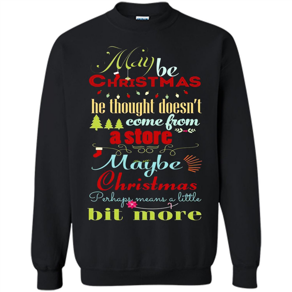 Maybe Christmas Doesn't Come From Store Christmas Means - Sweatshirt
