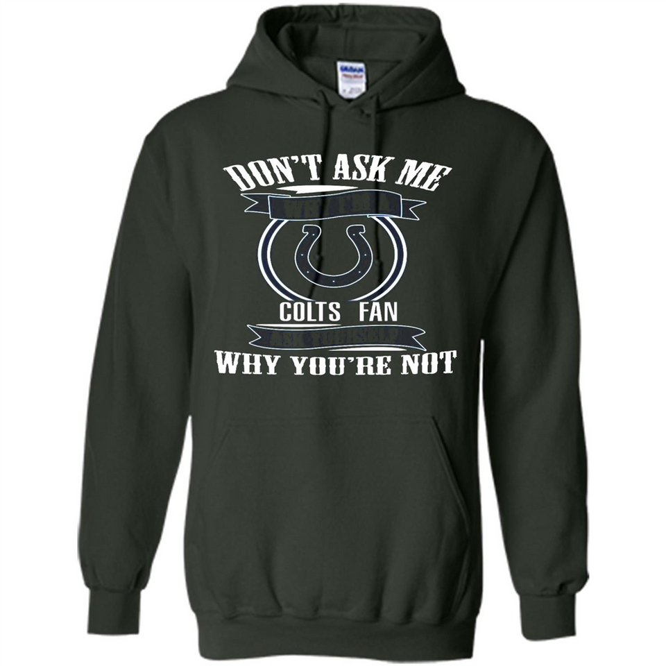 Don't Ask Me Why I'm A Indianapolis Colts Fan Ask Yourself